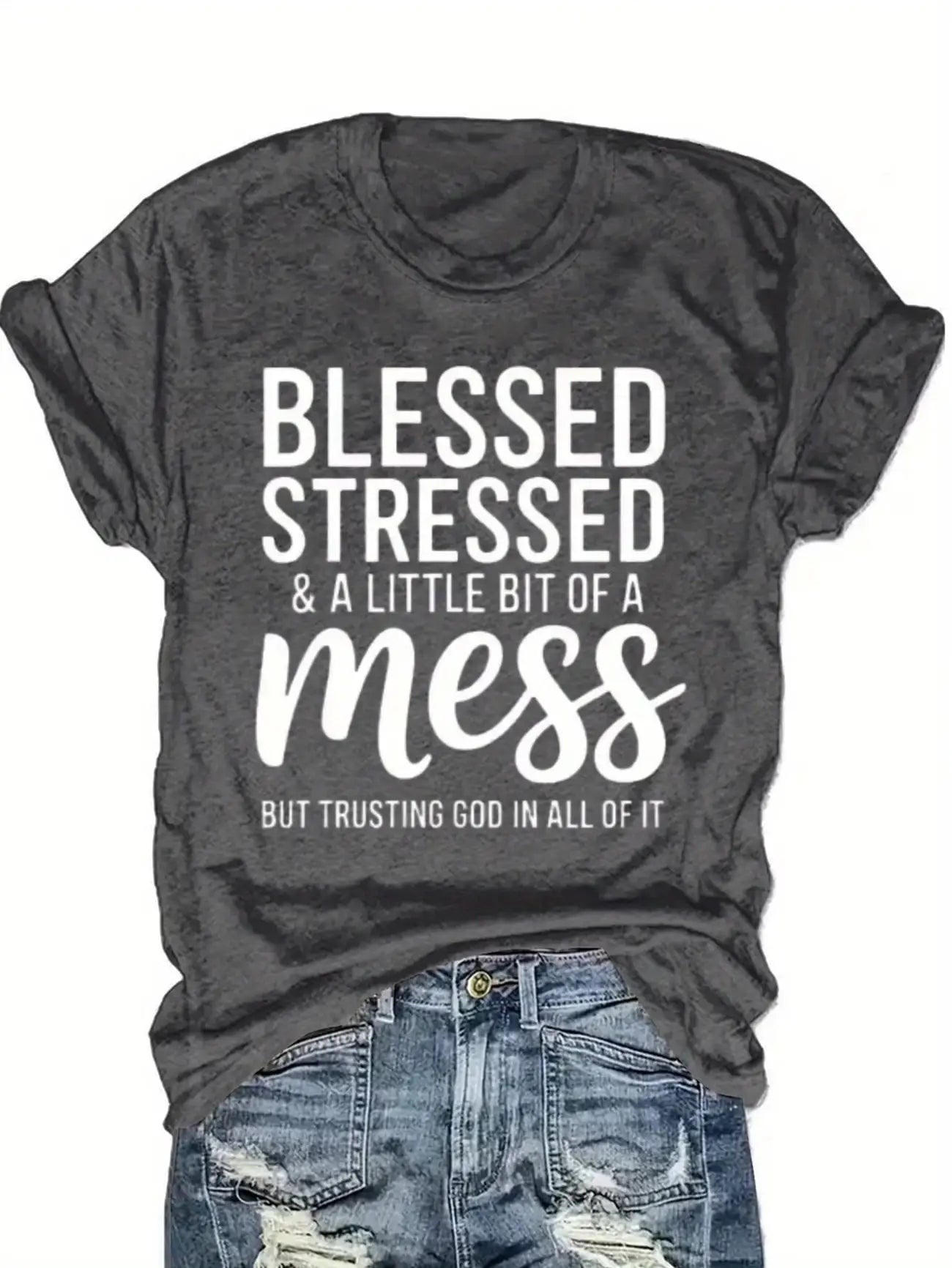 Plus Size Women's Short Sleeve T-Shirt Blessed Stressed And A Little Bit Of A Mess But Trusting God In All Of It soft and